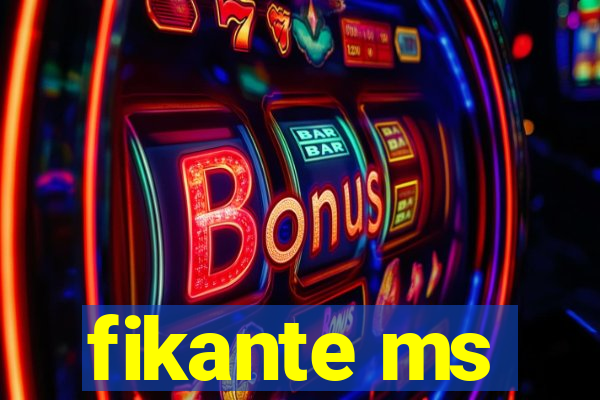 fikante ms